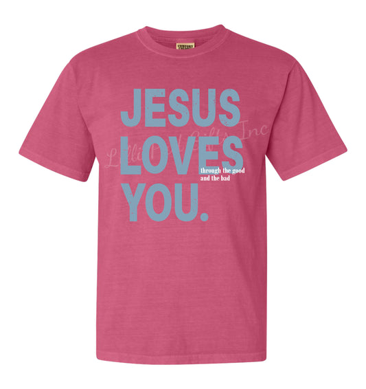 Jesus Loves You through the good and the bad T-Shirt