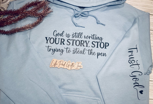 God is still writing your story Hooded Sweatshirt